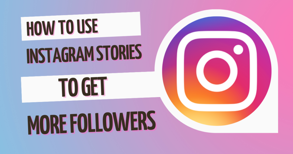 How to Use Instagram Stories to Get More Followers